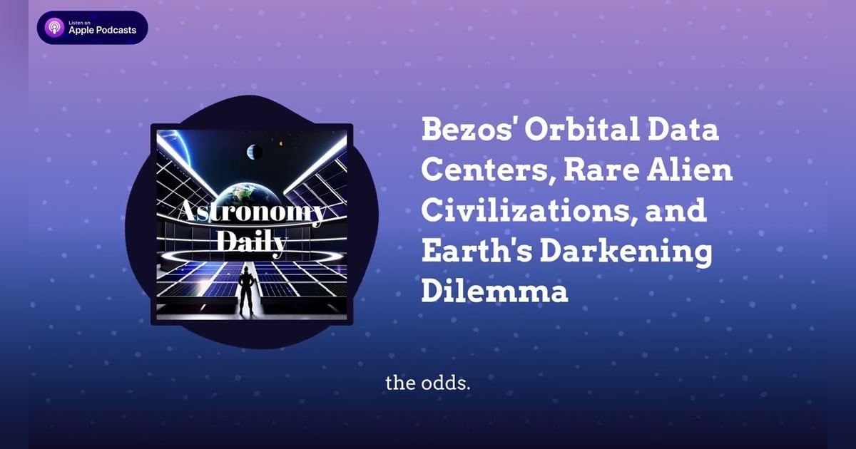 Bezos’ Orbital Data Centers, Rare Alien Civilizations, and Earth’s Darkening Dilemma Bezos’ Orbital Data Centers, Rare Alien Civilizations, and Earth’s Darkening Dilemma