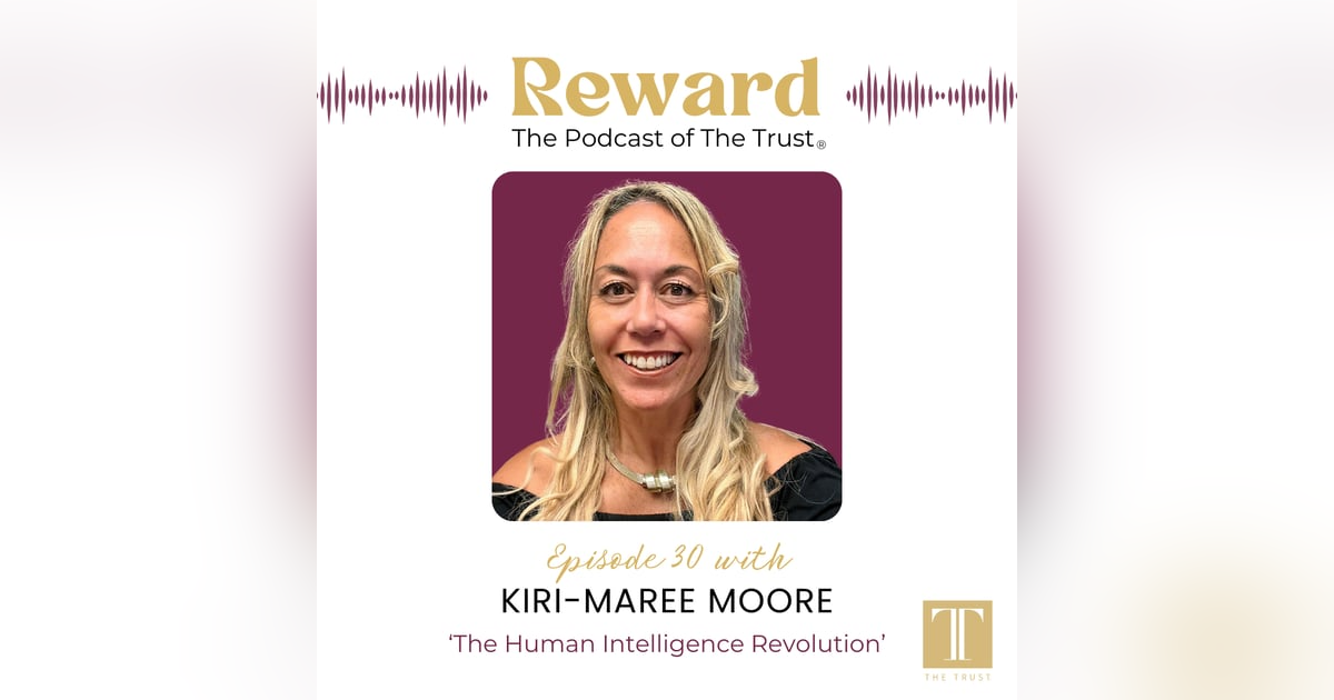“The Human Intelligence Revolution” with Kiri-Maree Moore – Reward Podcast Episode 30 “The Human Intelligence Revolution” with Kiri-Maree Moore – Reward Podcast Episode 30