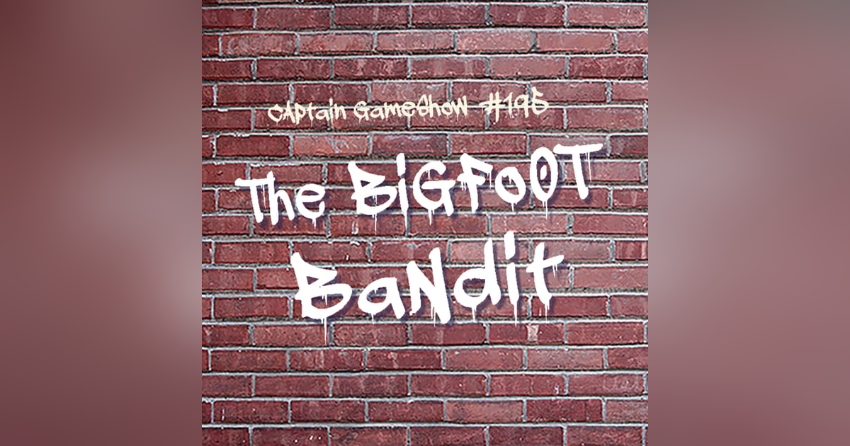 Episode 195: The Bigfoot Bandit Episode 195: The Bigfoot Bandit