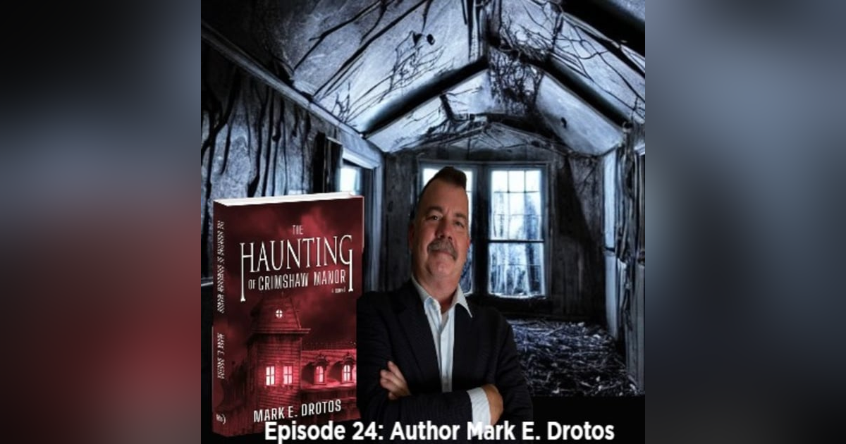 Episode 24: Author Mark E. Drotos "The Haunting of Crimshaw Manor" Episode 24: Author Mark E. Drotos "The Haunting of Crimshaw Manor"