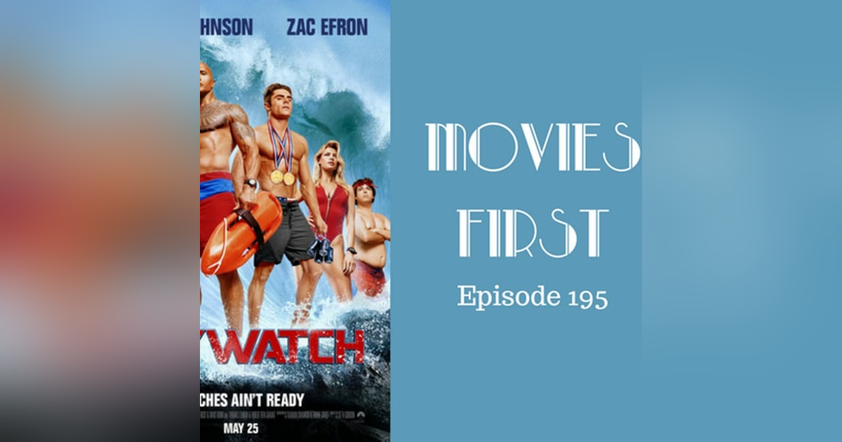 197: Baywatch - Movies First with Alex First & Chris Coleman Episode 195 197: Baywatch - Movies First with Alex First & Chris Coleman Episode 195