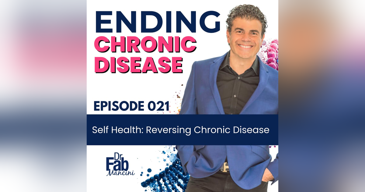 Self Health: Reversing Chronic Disease | 021 Self Health: Reversing Chronic Disease | 021