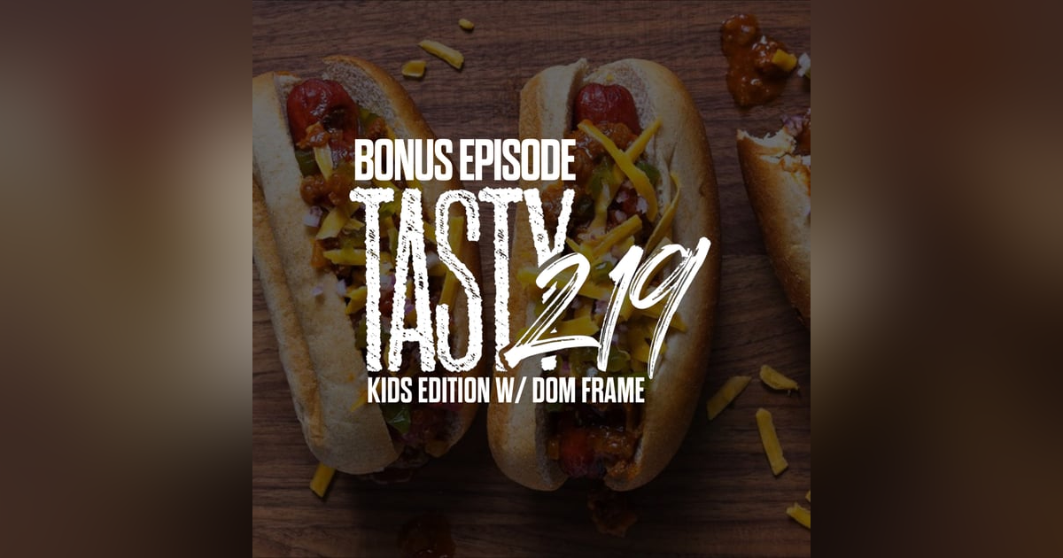BONUS EPISODE: Kid's Edition w/ Dom Frame BONUS EPISODE: Kid's Edition w/ Dom Frame