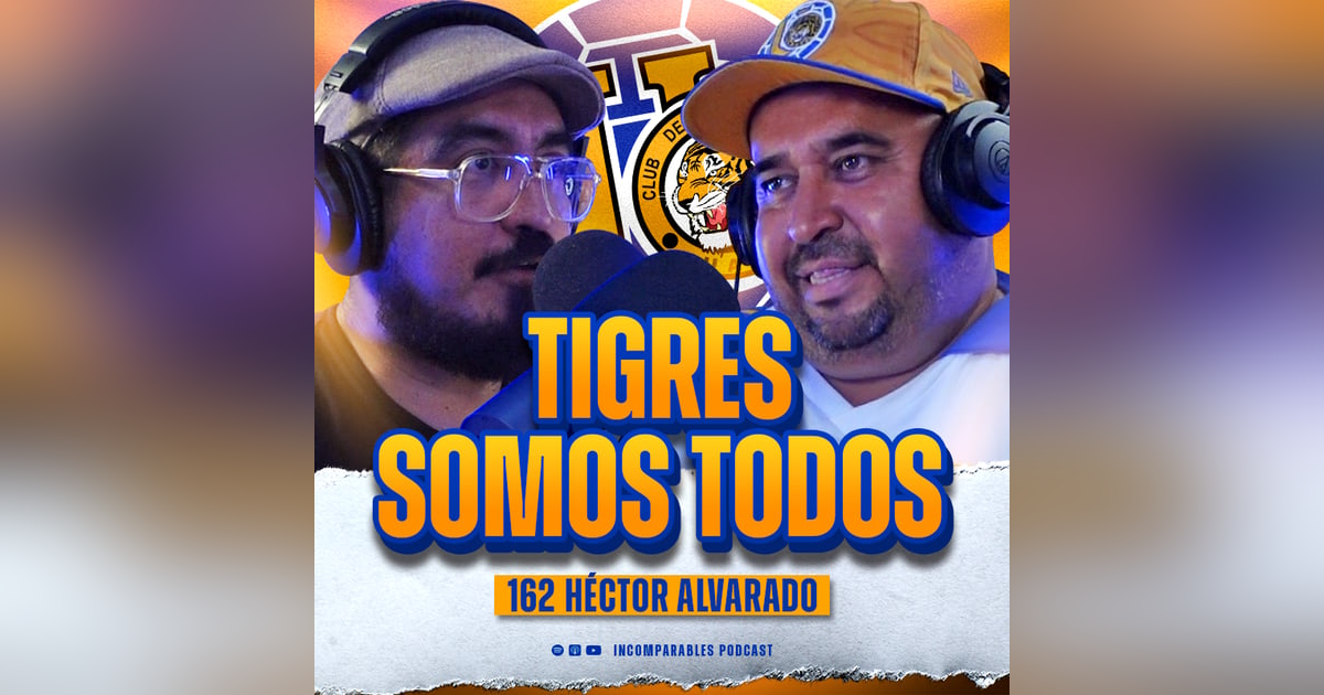 162 | Tigres Somos Todos | Héctor Alvarado 162 | Tigres Somos Todos | Héctor Alvarado