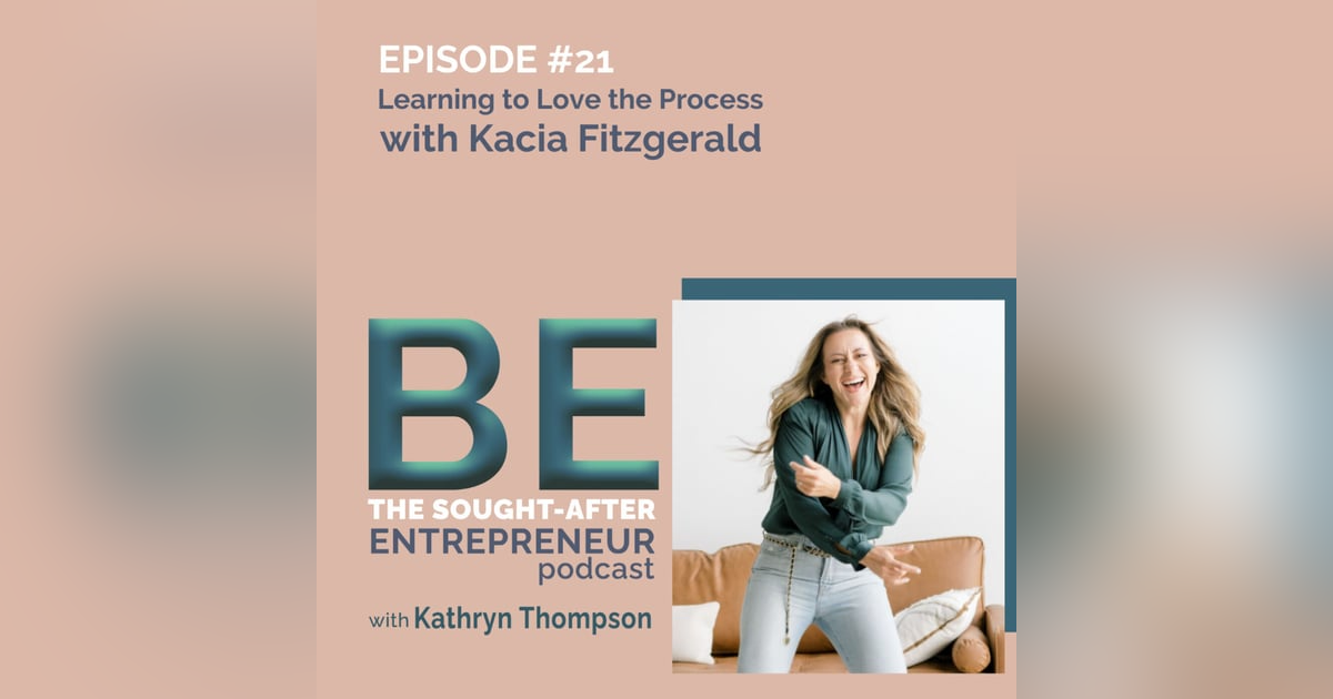 Learning to Love the Process in a World Driven by Instant Gratification with Kacia Fitzgerald Learning to Love the Process in a World Driven by Instant Gratification with Kacia Fitzgerald