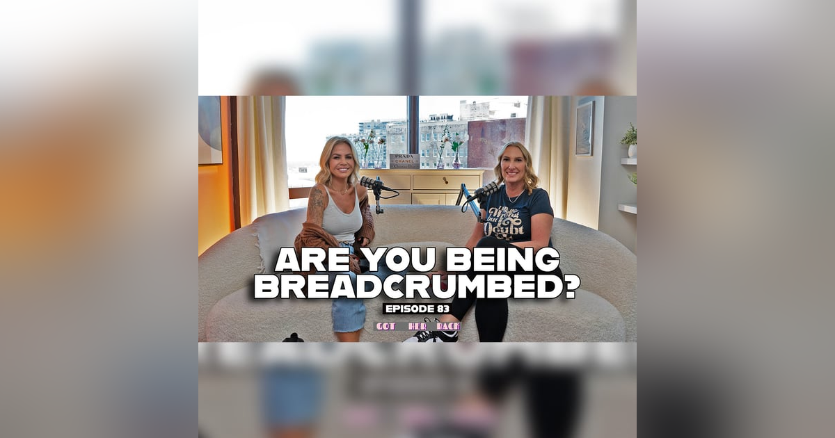 Ep 83: Are You Being BREADCRUMBED? Ep 83: Are You Being BREADCRUMBED?