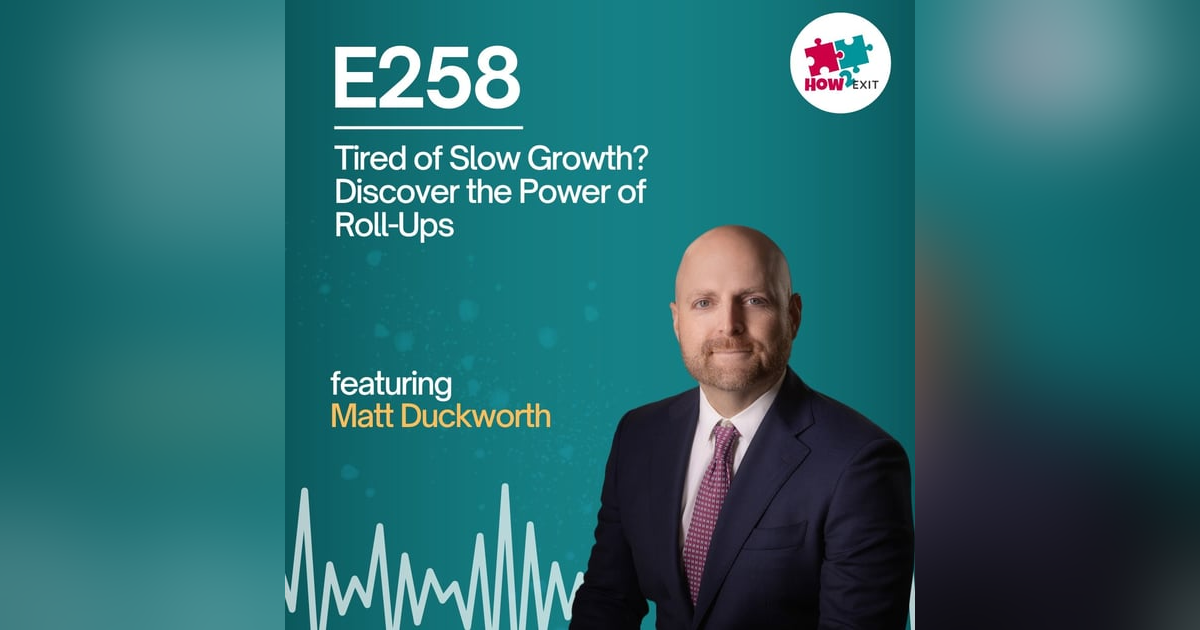 E258: Can You Supercharge Your Business Growth? The Roll-Up Strategy REVEALED E258: Can You Supercharge Your Business Growth? The Roll-Up Strategy REVEALED