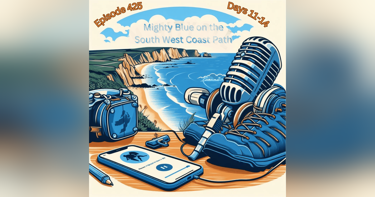 Episode #425 - South West Coast Path (Days 11-14) Episode #425 - South West Coast Path (Days 11-14)