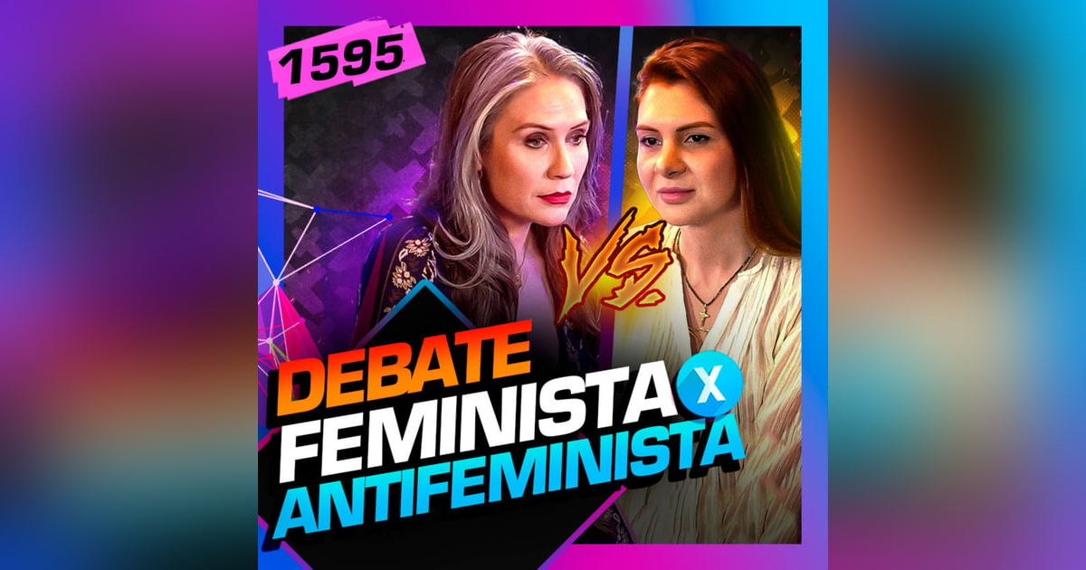 1595 - DEBATE: ANTIFEMINISMO X FEMINISMO - ANA CAMPAGNOLO X RACHEL RIPANI - Inteligência Ltda. 1595 - DEBATE: ANTIFEMINISMO X FEMINISMO - ANA CAMPAGNOLO X RACHEL RIPANI - Inteligência Ltda.