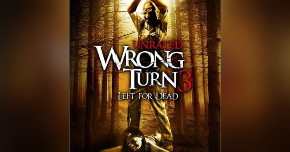 WRONG TURN 3: LEFT FOR DEAD WRONG TURN 3: LEFT FOR DEAD