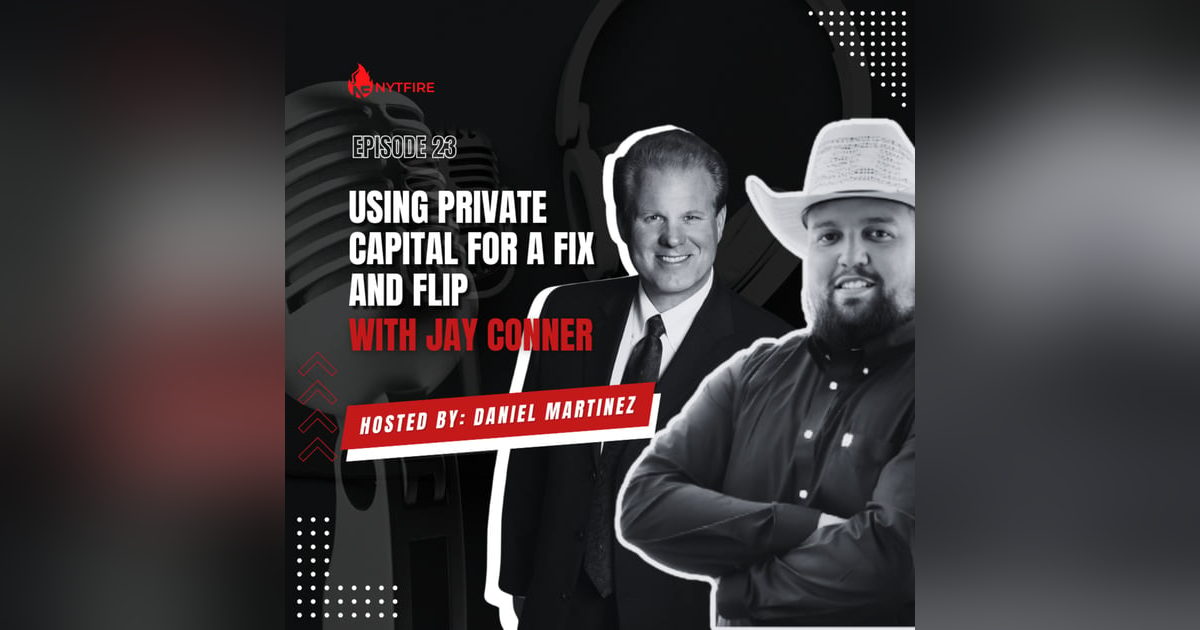 #23- Using Private Capital For A Fix And Flip With Jay Connor #23- Using Private Capital For A Fix And Flip With Jay Connor