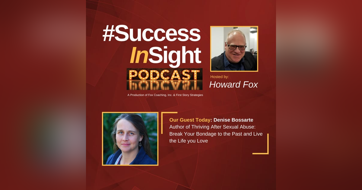 Denise Bossarte, Author of Thriving After Sexual Abuse: Break Your Bondage to the Past and Live the Life you Love Denise Bossarte, Author of Thriving After Sexual Abuse: Break Your Bondage to the Past and Live the Life you Love