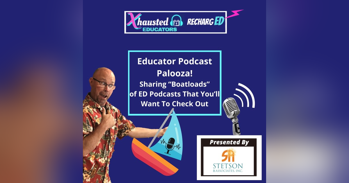 Educator Podcast Palooza!  Sharing Boatloads Of ED Podcasts That You'll Want To Check Out Educator Podcast Palooza!  Sharing Boatloads Of ED Podcasts That You'll Want To Check Out
