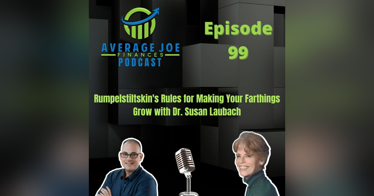 99. Rumpelstiltskin's Rules for Making Your Farthings Grow with Dr. Susan Laubach 99. Rumpelstiltskin's Rules for Making Your Farthings Grow with Dr. Susan Laubach