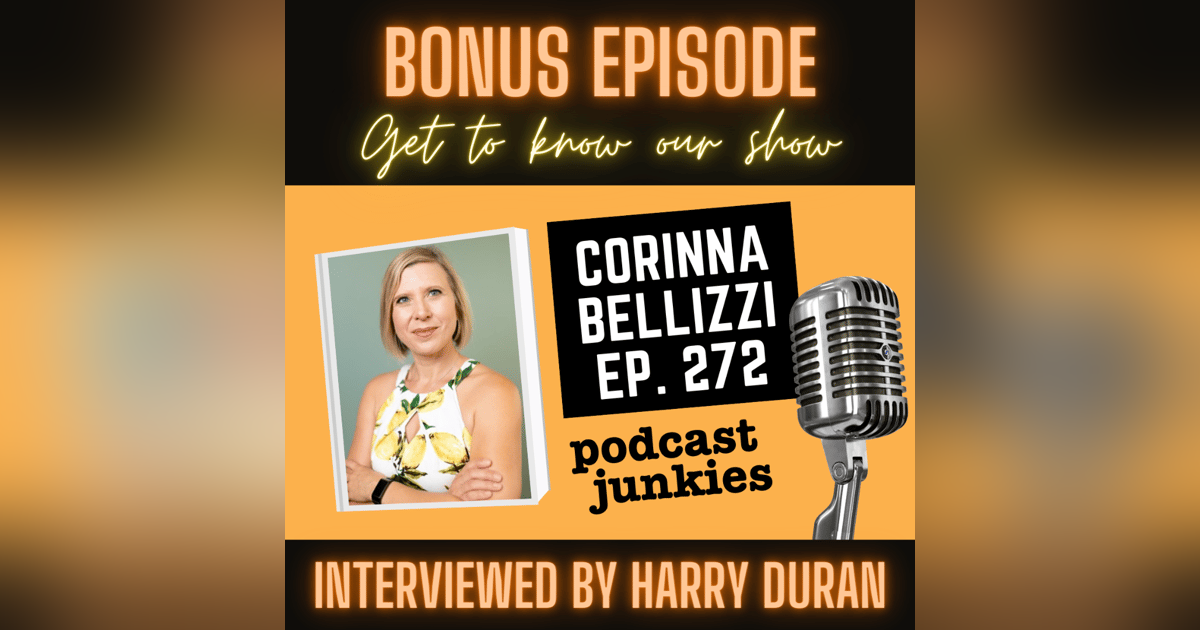 Harry Duran's Podcast Junkies, Featuring Corinna Bellizzi: A Growing Need For Change (Podcast Junkies ep. 272) Harry Duran's Podcast Junkies, Featuring Corinna Bellizzi: A Growing Need For Change (Podcast Junkies ep. 272)