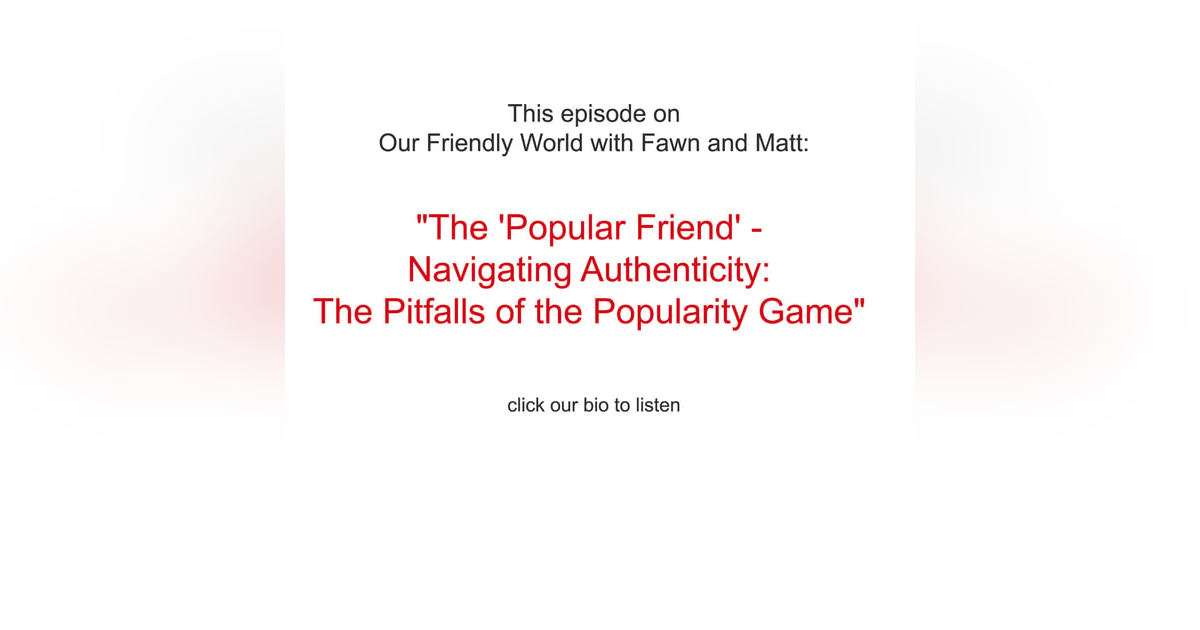 "The 'Popular Friend' - Navigating Authenticity: The Pitfalls of the Popularity Game" "The 'Popular Friend' - Navigating Authenticity: The Pitfalls of the Popularity Game"