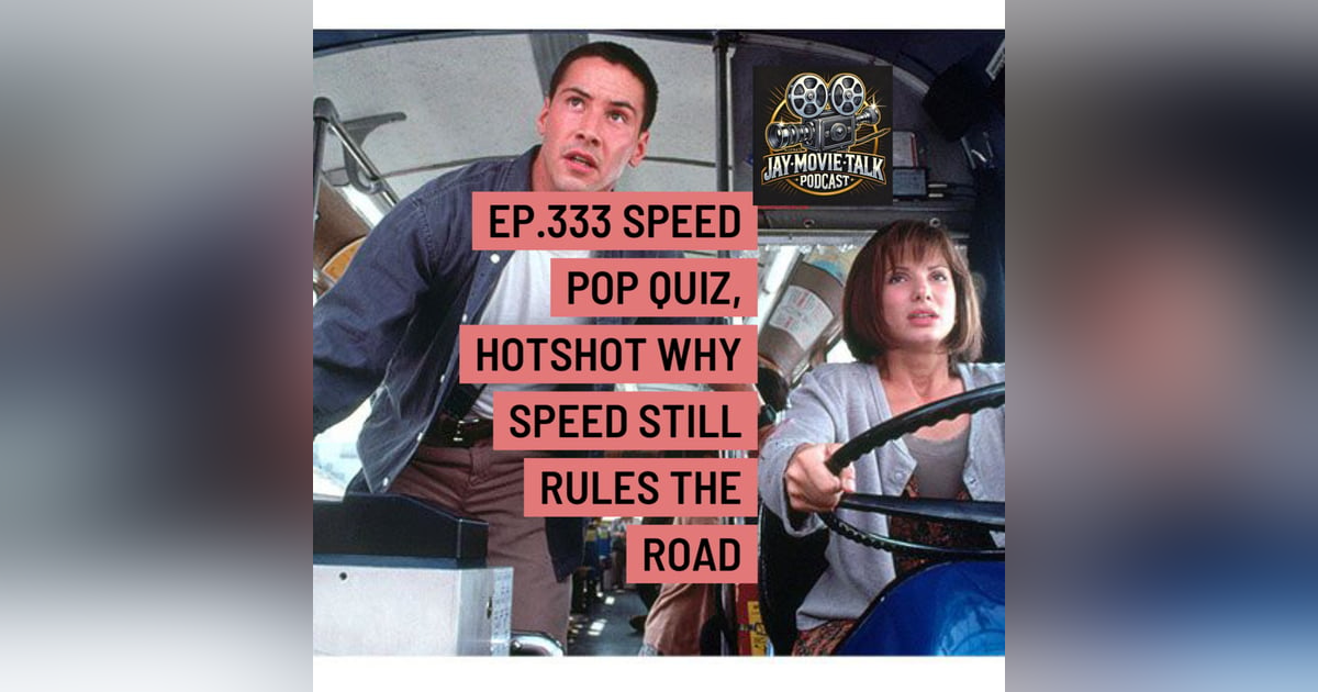 Jay Movie Talk Ep.333 Speed- Pop Quiz, Hotshot Why Speed Still Rules the Road Jay Movie Talk Ep.333 Speed- Pop Quiz, Hotshot Why Speed Still Rules the Road