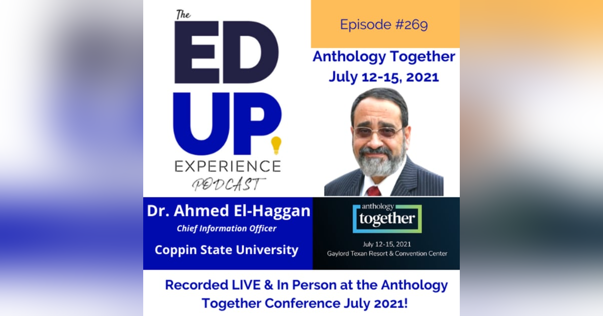 269: Live & In Person from the Anthology Together Conference July 2021 - with Dr. Ahmed El-Haggan, Chief Information Officer, Coppin State University 269: Live & In Person from the Anthology Together Conference July 2021 - with Dr. Ahmed El-Haggan, Chief Information Officer, Coppin State University