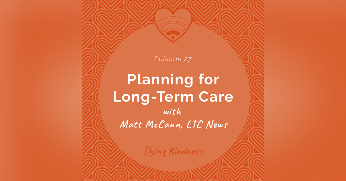 27: Planning for Long-Term Care, with Matt McCann 27: Planning for Long-Term Care, with Matt McCann