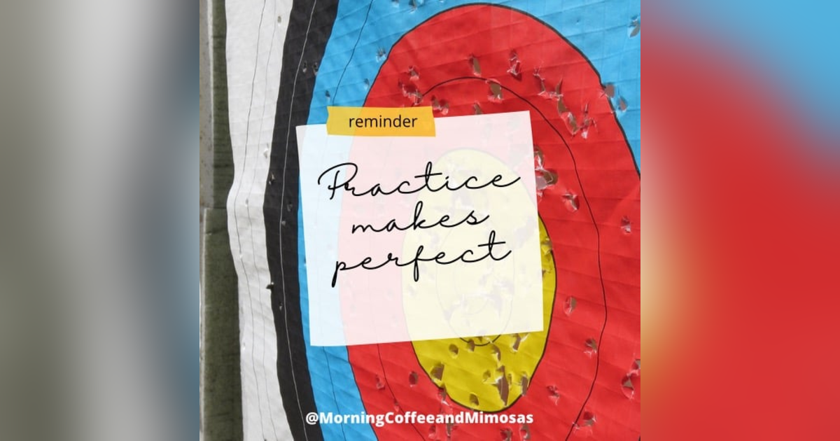 Practice Makes Perfect! Practice Makes Perfect!