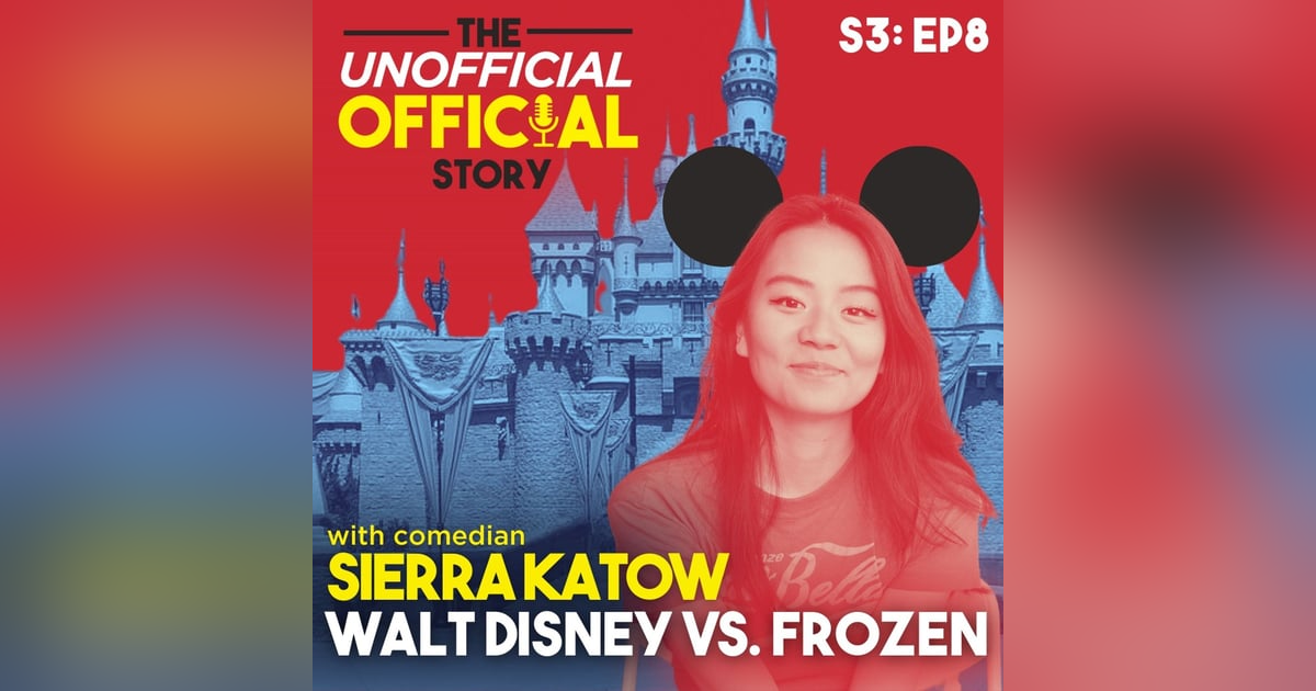 S3E8 Walt Disney Vs. Frozen with Sierra Katow S3E8 Walt Disney Vs. Frozen with Sierra Katow