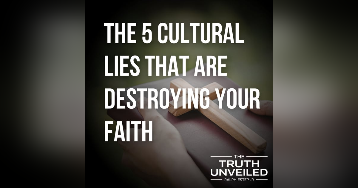 The 5 Cultural Lies That Are Destroying Your Faith The 5 Cultural Lies That Are Destroying Your Faith