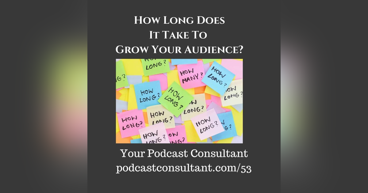 How Long Does it Take to Grow Your Podcast Audience? How Long Does it Take to Grow Your Podcast Audience?