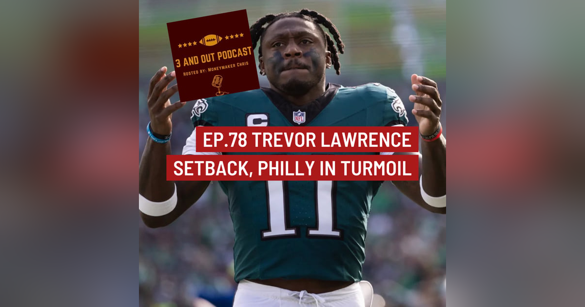 3 and Out Podcast Ep.78- Trevor Lawrence's Setback, and Philly in Turmoil 3 and Out Podcast Ep.78- Trevor Lawrence's Setback, and Philly in Turmoil