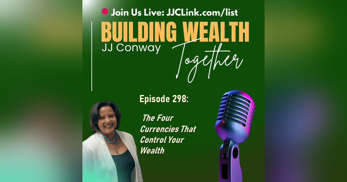 Episode 298: The Four Currencies That Control Your Wealth Episode 298: The Four Currencies That Control Your Wealth