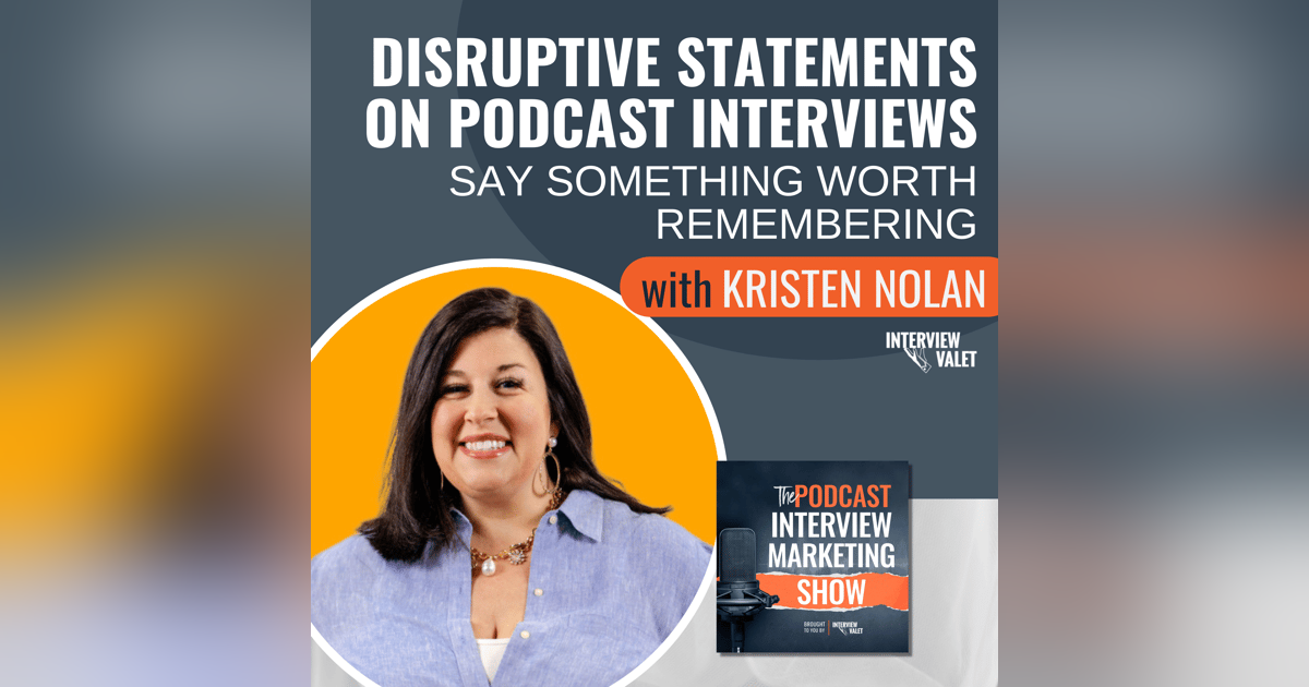 Disruptive Statements On Podcast Interviews: Say Something Worth Remembering Disruptive Statements On Podcast Interviews: Say Something Worth Remembering