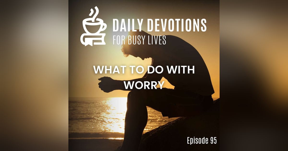 What to Do With Worry What to Do With Worry