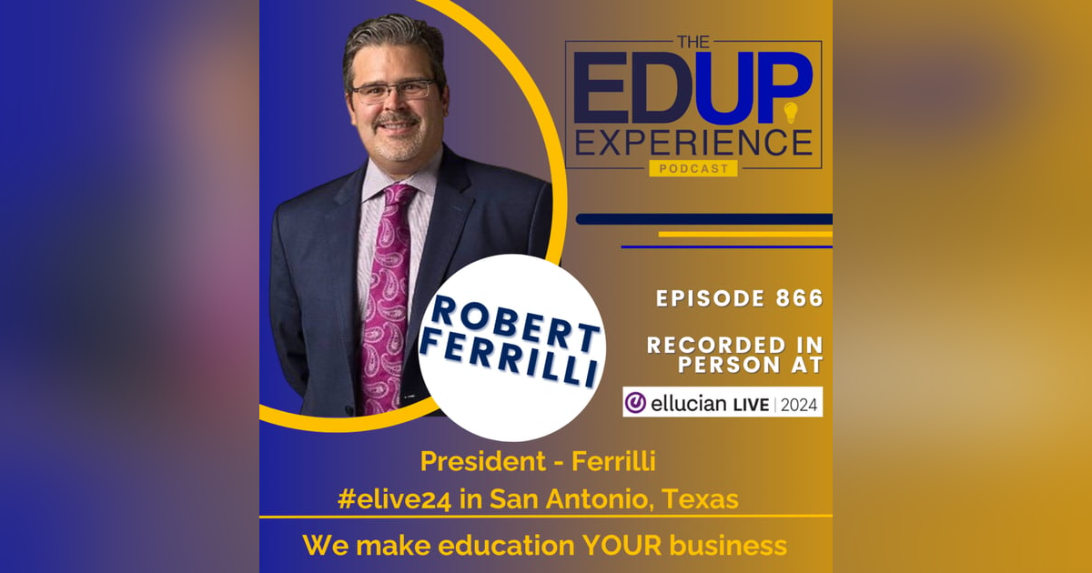 866: LIVE From Ellucian Live 2024 - with Robert Ferrilli, President, Ferrilli 866: LIVE From Ellucian Live 2024 - with Robert Ferrilli, President, Ferrilli