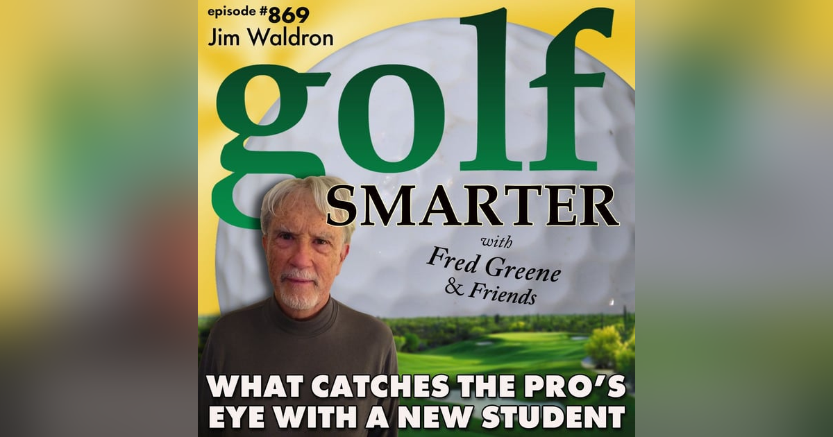 What Catches A Teaching Pro’s Attention When Working with a New Student | #869 What Catches A Teaching Pro’s Attention When Working with a New Student | #869