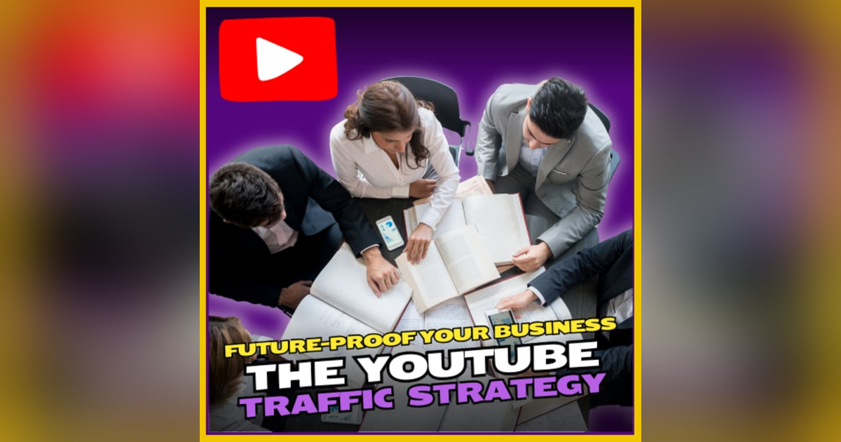 Ep 290-Future-Proof Your Business: The YouTube Traffic Strategy Ep 290-Future-Proof Your Business: The YouTube Traffic Strategy
