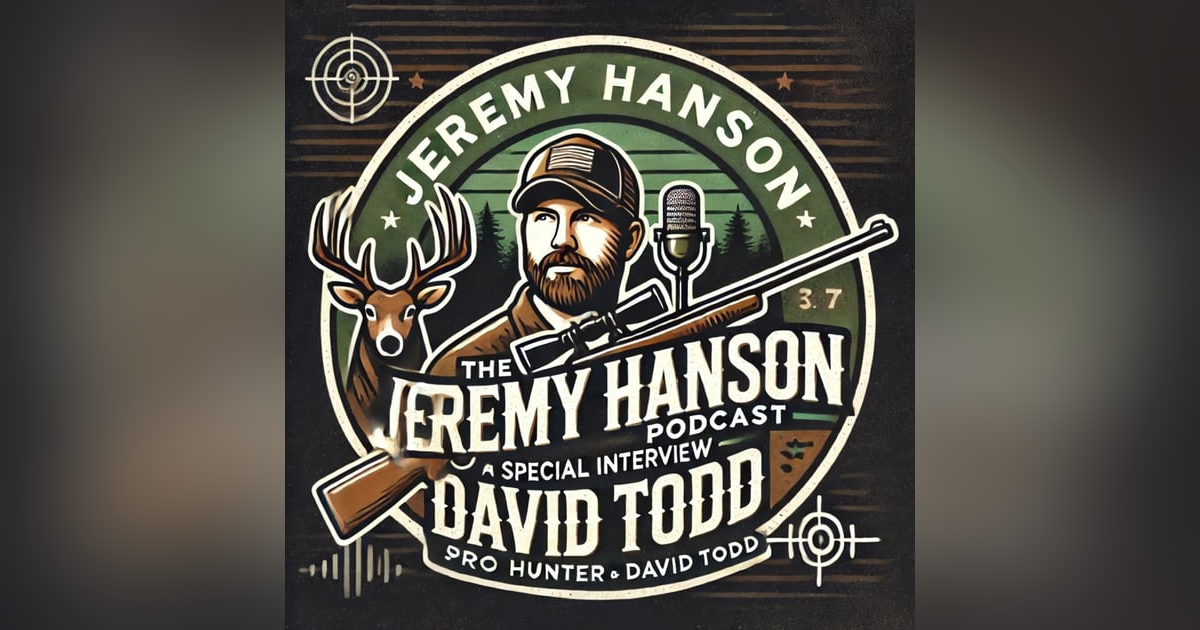 Real Life of a Pro Hunter!! David Todd on The Jeremy Hanson Podcast Real Life of a Pro Hunter!! David Todd on The Jeremy Hanson Podcast