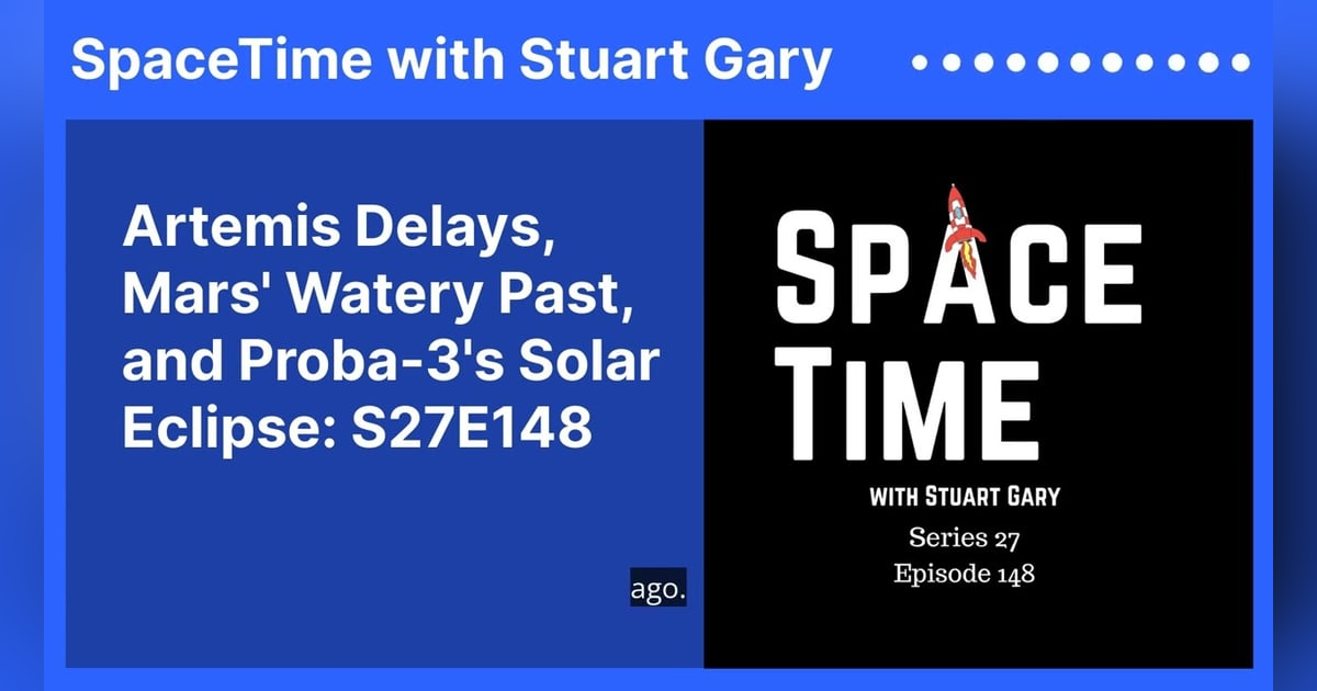 Artemis Delays, Mars’ Watery Past, and Proba-3’s Solar Eclipse: S27E148 Artemis Delays, Mars’ Watery Past, and Proba-3’s Solar Eclipse: S27E148