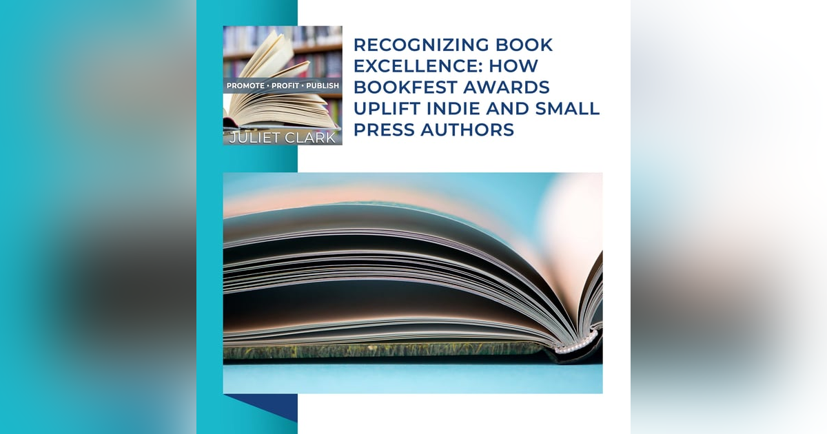 Recognizing Book Excellence: How BookFest Awards Uplift Indie And Small Press Authors Recognizing Book Excellence: How BookFest Awards Uplift Indie And Small Press Authors