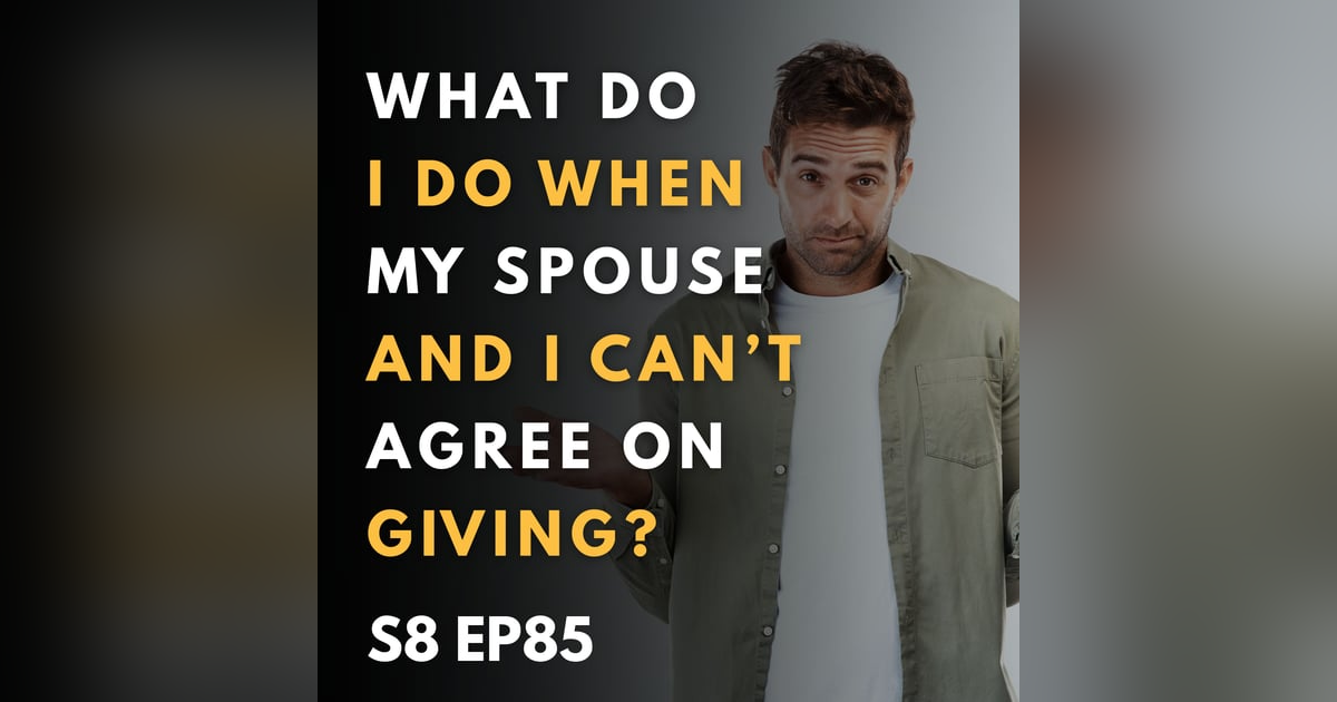 What Do I Do When My Spouse and I Can’t Agree on Giving? What Do I Do When My Spouse and I Can’t Agree on Giving?