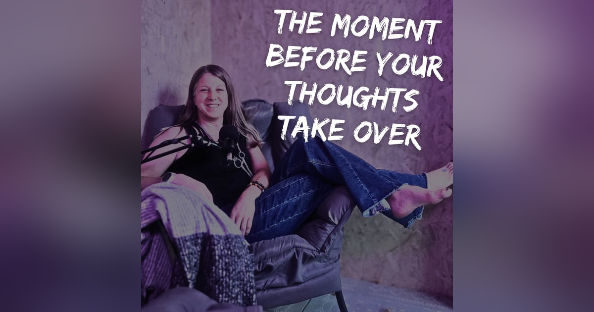 The Moment Before Your Thoughts Take Over The Moment Before Your Thoughts Take Over