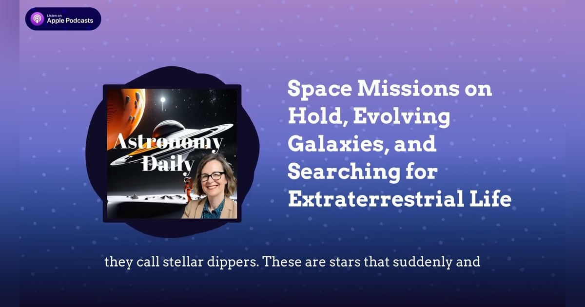 Space Missions on Hold, Evolving Galaxies, and Searching for Extraterrestrial Life Space Missions on Hold, Evolving Galaxies, and Searching for Extraterrestrial Life