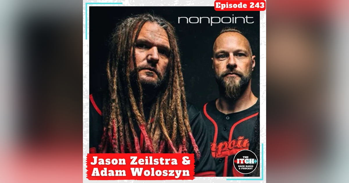E243 A Conversation with Jason Zeilstra and Adam Woloszyn of Nonpoint E243 A Conversation with Jason Zeilstra and Adam Woloszyn of Nonpoint