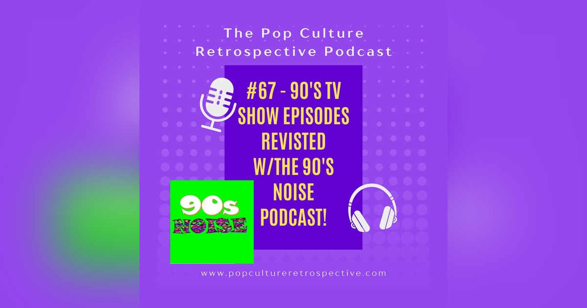 Episode #67- 90s & early 2000s sitcoms revisited with Special Guests from the 90s Noise Podcast! Episode #67- 90s & early 2000s sitcoms revisited with Special Guests from the 90s Noise Podcast!