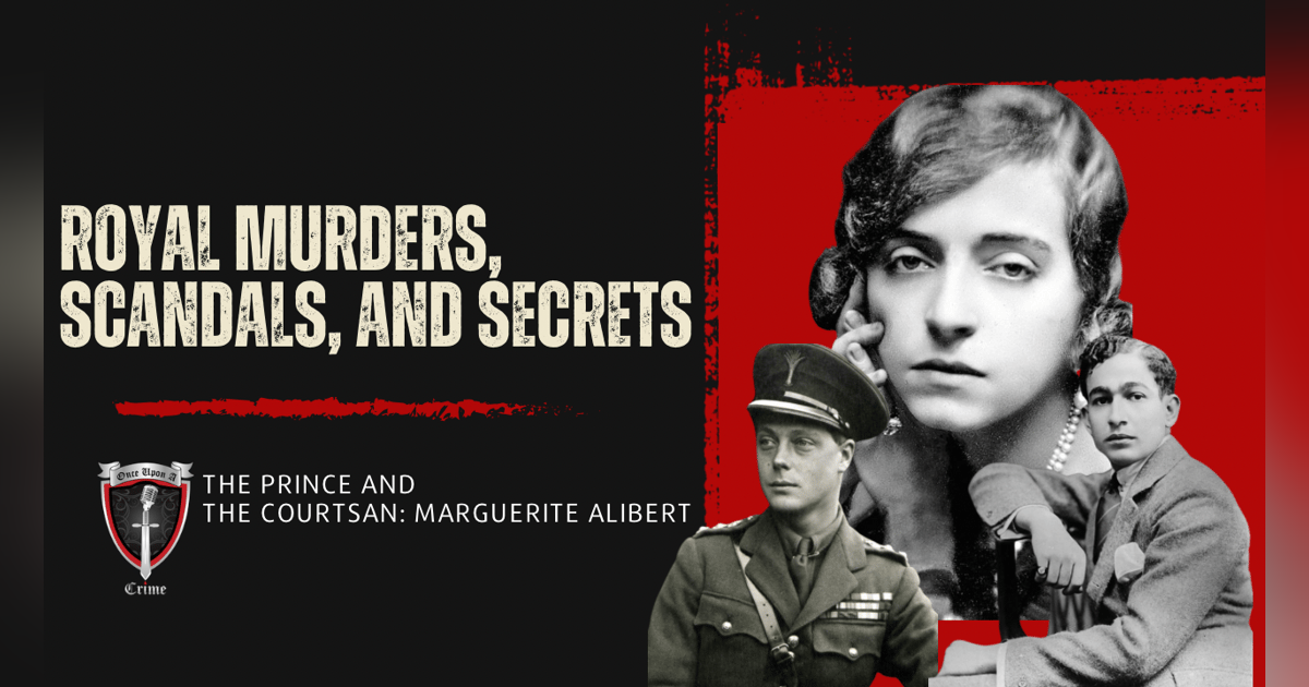 S8 Ep312: Royal Murders, Scandals, and Secrets: The Prince and the Courtsan: Marguerite Alibert S8 Ep312: Royal Murders, Scandals, and Secrets: The Prince and the Courtsan: Marguerite Alibert