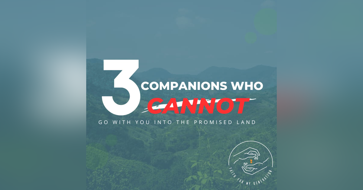 3 Companions Who Cannot Go with You into the Promised Land 3 Companions Who Cannot Go with You into the Promised Land