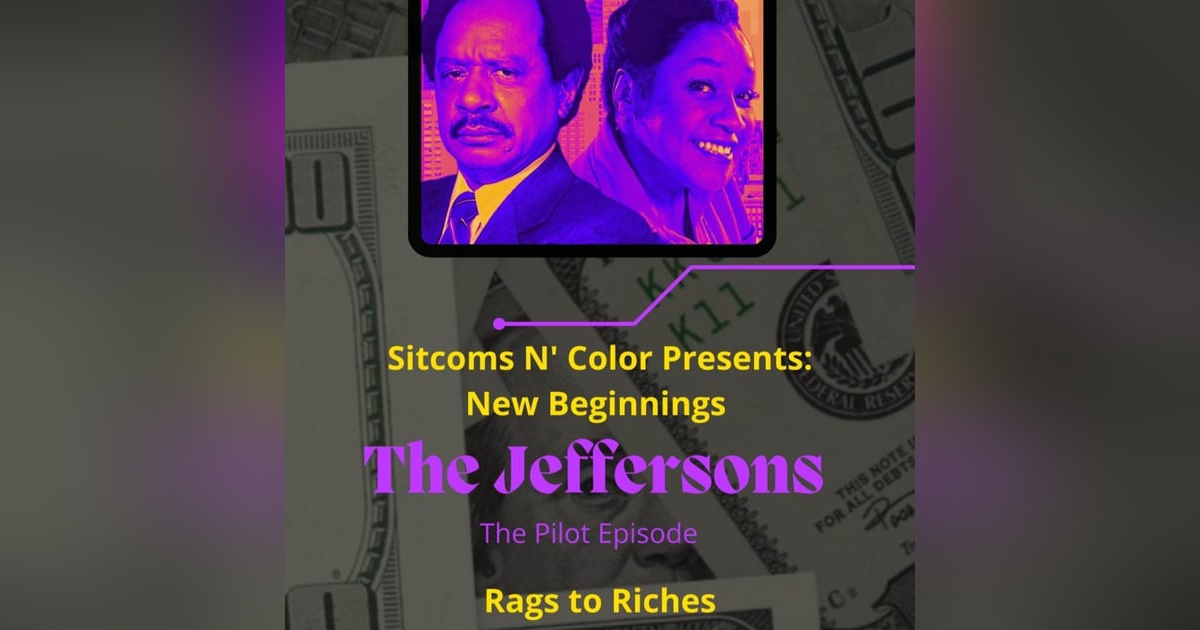 Wk. 1 New Beginnings: Rags to Riche$$ The Jeffersons Wk. 1 New Beginnings: Rags to Riche$$ The Jeffersons