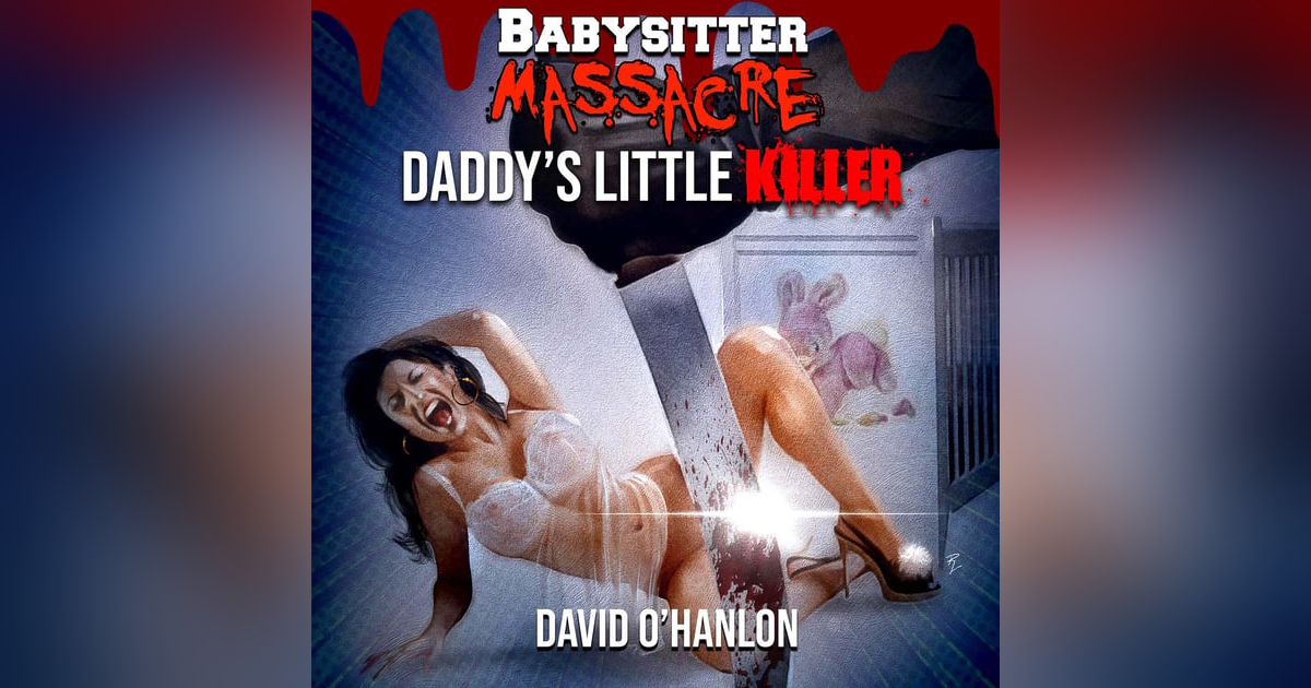 Babysitter Massacre: Daddy's Little Killer FULL AUDIOBOOK Babysitter Massacre: Daddy's Little Killer FULL AUDIOBOOK