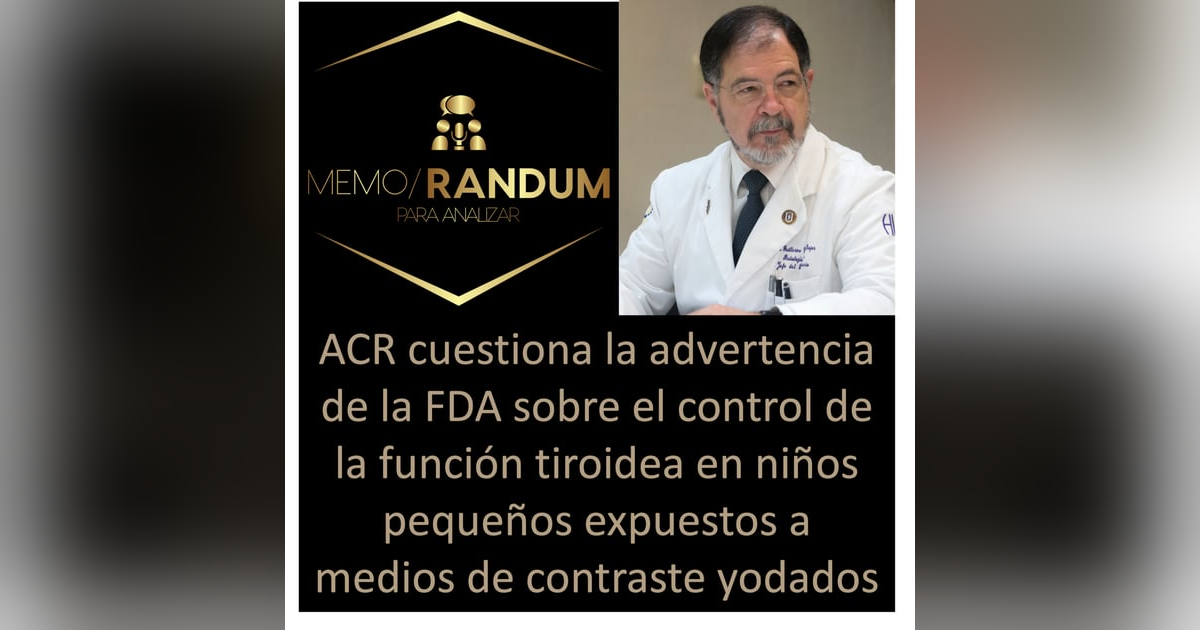 El ACR cuestiona la advertencia de la FDA sobre el control de la función tiroidea en niños pequeños expuestos a medios de contraste yodados El ACR cuestiona la advertencia de la FDA sobre el control de la función tiroidea en niños pequeños expuestos a medios de contraste yodados