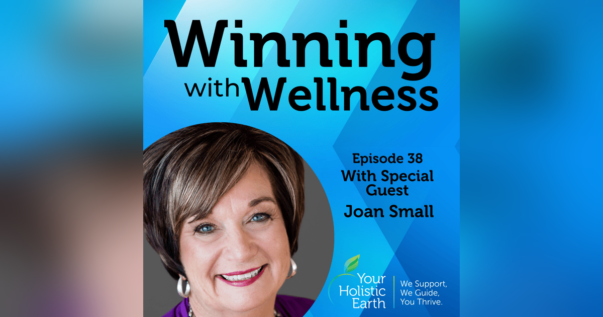 EP38: The Body is the Starting Point to Wellness with Joan Small EP38: The Body is the Starting Point to Wellness with Joan Small