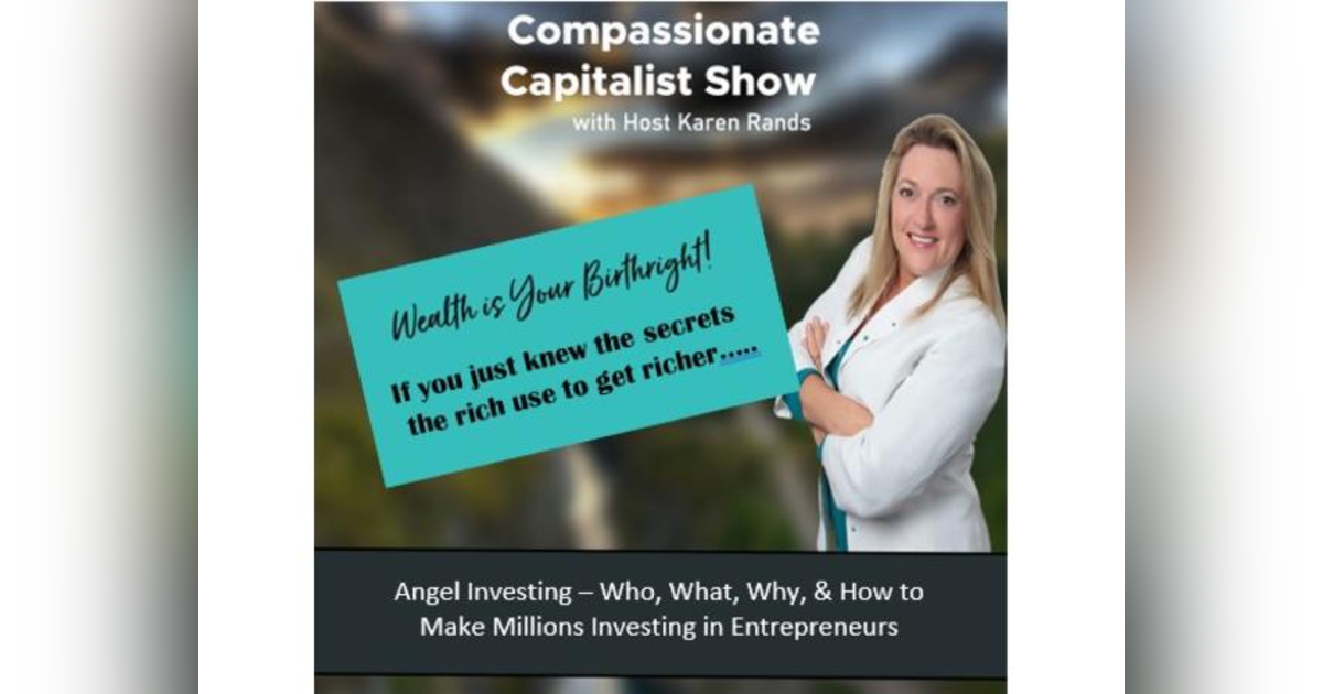 Angel Investing –Who, What, & How to Make Millions Investing in Entrepreneurs with Karen Rands Angel Investing –Who, What, & How to Make Millions Investing in Entrepreneurs with Karen Rands
