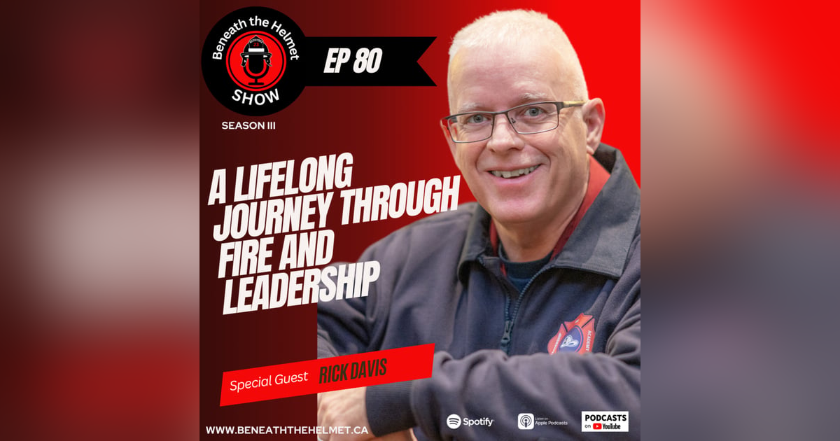 A Lifelong Journey Through Fire and Leadership with Rick Davis A Lifelong Journey Through Fire and Leadership with Rick Davis